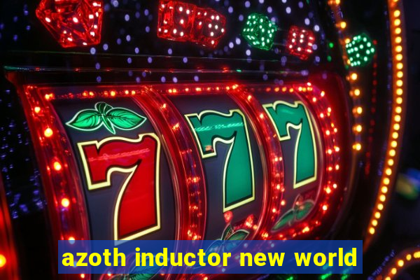 azoth inductor new world